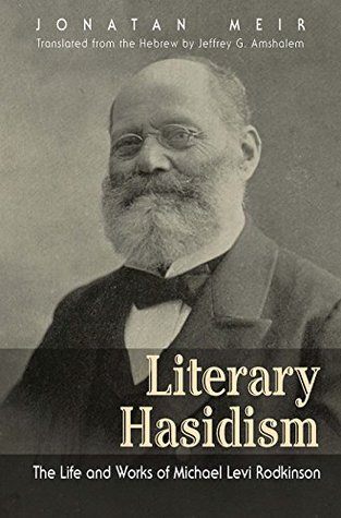 Read Literary Hasidism: The Life and Works of Michael Levi Rodkinson (Judaic Traditions in Literature, Music, and Art) - Jonatan Meir | PDF