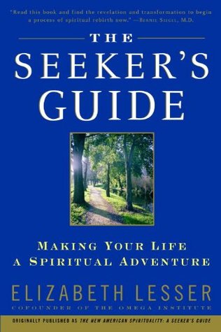 Read online The Seeker's Guide (previously published as The New American Spirituality) - Elizabeth Lesser file in PDF