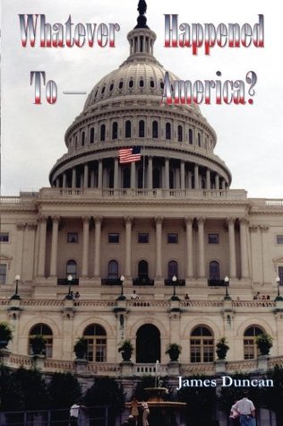 Read Whatever Happened To - America?: Exploring the Answers Laid Down by Truth - James Duncan | ePub