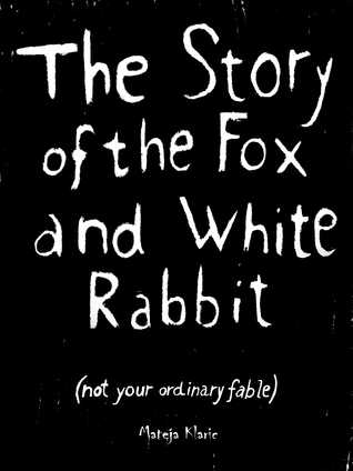 Read online The Story of the Fox and White Rabbit: not your ordinary fable - Mateja Klaric | PDF