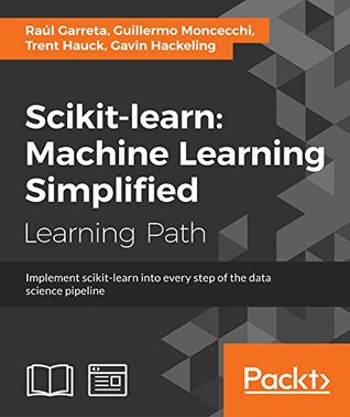 Download scikit-learn : Machine Learning Simplified: Implement scikit-learn into every step of the data science pipeline - Raúl Garreta file in PDF