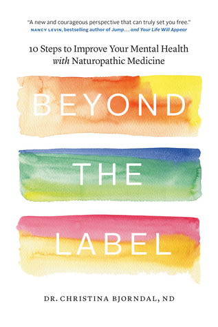 Read online Beyond the Label: 10 Steps to Improve Your Mental Health with Naturopathic Medicine - Christina Bjorndal | ePub