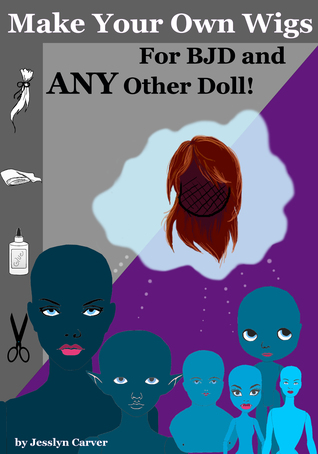 Read online Make Your Own Wigs for BJD and Any Other Doll - Jesslyn Carver file in PDF