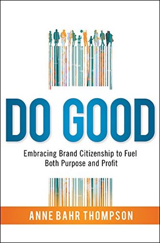Read Do Good: Embracing Brand Citizenship to Fuel Both Purpose and Profit - Anne Bahr Thompson file in ePub