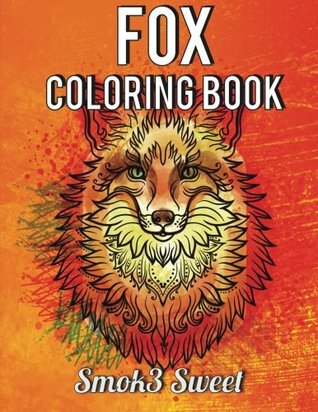 Read Fox Coloring Book: An Adult Coloring Books for Stress Relief and Relaxtion with 25 Unique Relax Fox Coloring Pattern (Animal Coloring Book): Adult Coloring Book - Smok3 Sweet | PDF