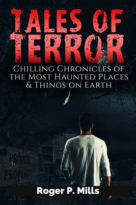 Read Tales of Terror: Chilling Chronicles of the Most Haunted Places & Things on Earth - Roger P. Mills file in ePub