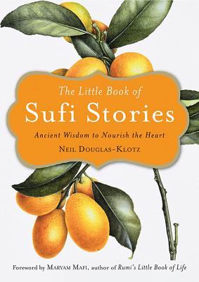 Download Little Book of Sufi Stories: Ancient Wisdom to Nourish the Heart - Neil Douglas-Klotz | PDF