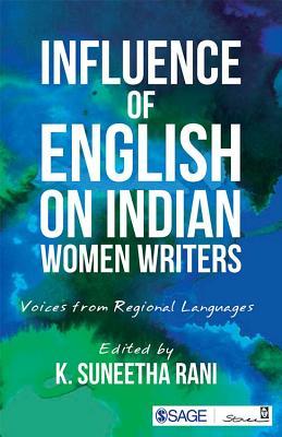 Download Influence of English on Indian Women Writers: Voices from Regional Languages - K. Suneetha Rani | PDF