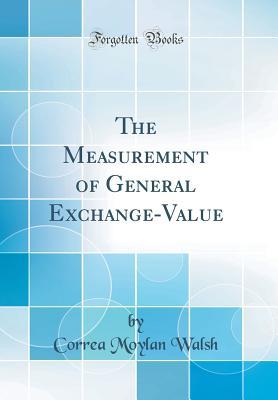 Read The Measurement of General Exchange-Value (Classic Reprint) - Correa Moylan Walsh file in ePub