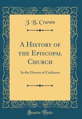 Read online A History of the Episcopal Church: In the Diocese of Caithness (Classic Reprint) - J B Craven file in PDF