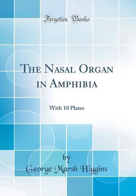 Download The Nasal Organ in Amphibia: With 10 Plates (Classic Reprint) - George Marsh Higgins | ePub