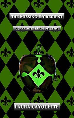 Read The Missing Ingredient: A Charlotte Reade Mystery - Laura Cayouette | ePub