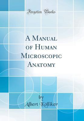 Read A Manual of Human Microscopic Anatomy (Classic Reprint) - Albert Von Kolliker file in ePub