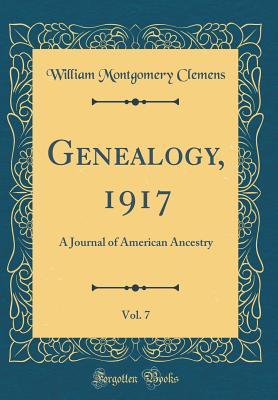 Download Genealogy, 1917, Vol. 7: A Journal of American Ancestry (Classic Reprint) - William Montgomery Clemens | PDF
