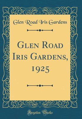 Read online Glen Road Iris Gardens, 1925 (Classic Reprint) - Glen Road Iris Gardens file in PDF
