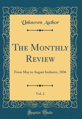 Download The Monthly Review, Vol. 2: From May to August Inclusive, 1836 (Classic Reprint) - Unknown | ePub