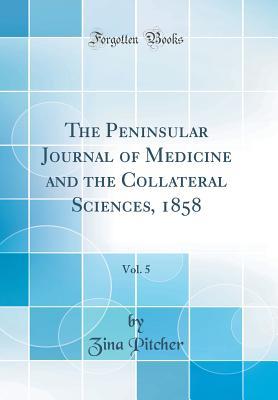 Read online The Peninsular Journal of Medicine and the Collateral Sciences, 1858, Vol. 5 (Classic Reprint) - Zina Pitcher file in PDF