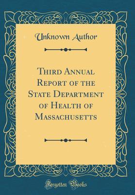 Read Third Annual Report of the State Department of Health of Massachusetts (Classic Reprint) - Unknown | PDF