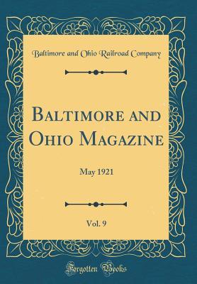 Read online Baltimore and Ohio Magazine, Vol. 9: May 1921 (Classic Reprint) - Baltimore and Ohio Railroad Company file in PDF