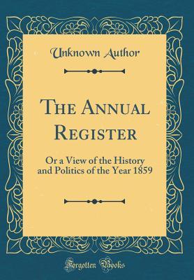 Read online The Annual Register: Or a View of the History and Politics of the Year 1859 (Classic Reprint) - Unknown file in PDF