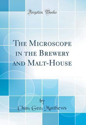 Download The Microscope in the Brewery and Malt-House (Classic Reprint) - Chas Geo Matthews | ePub