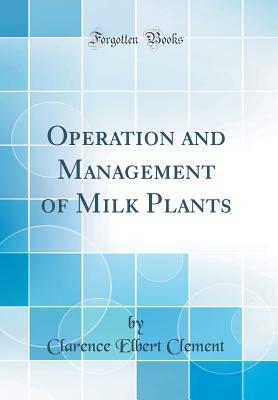 Read Operation and Management of Milk Plants (Classic Reprint) - Clarence Elbert Clement file in PDF
