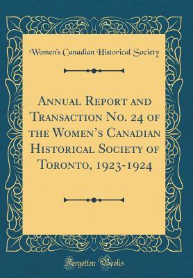 Download Annual Report and Transaction No. 24 of the Women's Canadian Historical Society of Toronto, 1923-1924 (Classic Reprint) - Women's Canadian Historical Society | ePub