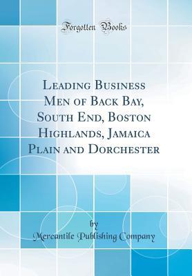 Download Leading Business Men of Back Bay, South End, Boston Highlands, Jamaica Plain and Dorchester (Classic Reprint) - Mercantile Publishing Company | ePub