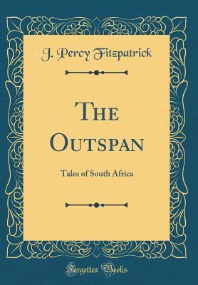 Read online The Outspan: Tales of South Africa (Classic Reprint) - J. Percy FitzPatrick file in ePub