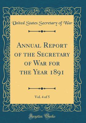 Read Annual Report of the Secretary of War for the Year 1891, Vol. 4 of 5 (Classic Reprint) - United States Secretary of War file in ePub