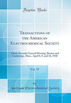 Download Transactions of the American Electrochemical Society, Vol. 37: Thirty-Seventh General Meeting, Boston and Cambridge, Mass., April 8, 9, and 10, 1920 (Classic Reprint) - American Electrochemical Society file in ePub