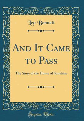 Read And It Came to Pass: The Story of the House of Sunshine (Classic Reprint) - Leo Bennett | ePub