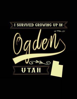 Read online I Survived Growing Up in Ogden Utah: Funny Journal, Blank Lined Journal Notebook, 8.5 X 11 (Journals to Write In) - NOT A BOOK file in ePub