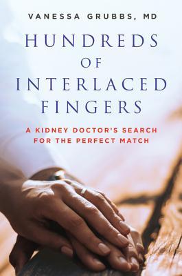 Read Hundreds of Interlaced Fingers: A Kidney Doctor's Search for the Perfect Match - Vanessa Grubbs | PDF