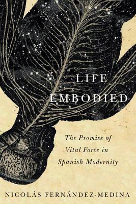 Read Life Embodied: The Promise of Vital Force in Spanish Modernity - Nicolas Fernandez-Medina | ePub