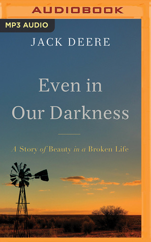 Read online Even in Our Darkness: A Story of Beauty in a Broken Life - Jack Deere file in PDF