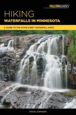 Read online Hiking Waterfalls in Minnesota: A Guide to the State's Best Waterfall Hikes - Steve Johnson | ePub