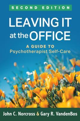 Read Leaving It at the Office, Second Edition: A Guide to Psychotherapist Self-Care - John C. Norcross | PDF