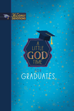 Read online A Little God Time for Graduates: 365 Daily Devotions - Broadstreet Publishing Group LLC | ePub