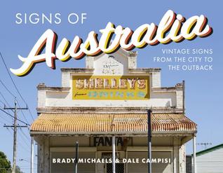 Read online Signs of Australia: Vintage Signs from the City to the Outback - Dale Campisi | PDF