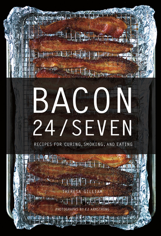 Read Bacon 24/7: Recipes for Curing, Smoking, and Eating - Theresa Gilliam file in ePub