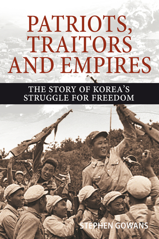 Read Patriots, Traitors and Empires: The Story of Korea's Struggle for Freedom - Stephen Gowans file in PDF