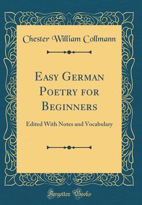 Read online Easy German Poetry for Beginners: Edited with Notes and Vocabulary (Classic Reprint) - Chester William Collmann | PDF