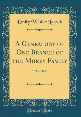 Download A Genealogy of One Branch of the Morey Family: 1631-1890 (Classic Reprint) - Emily Wilder Leavitt | ePub