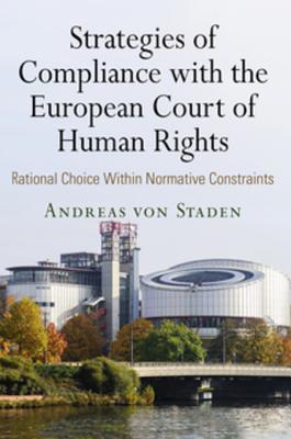 Read online Strategies of Compliance with the European Court of Human Rights: Rational Choice Within Normative Constraints - Andreas Von Staden | ePub