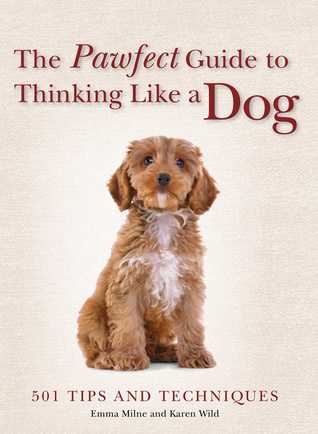 Download The Pawfect Guide to Thinking Like a Dog: 501 Tips and Techniques - Karen Wild file in ePub