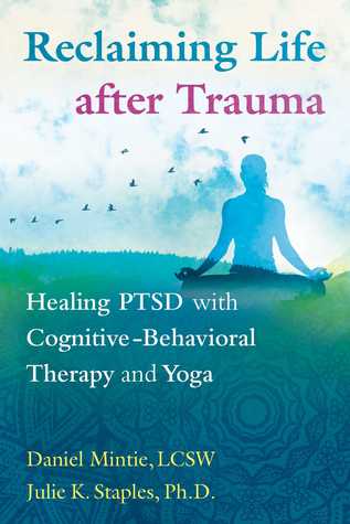 Read Reclaiming Life after Trauma: Healing PTSD with Cognitive-Behavioral Therapy and Yoga - Daniel Mintie | PDF