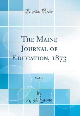 Download The Maine Journal of Education, 1873, Vol. 7 (Classic Reprint) - A P Stone file in PDF