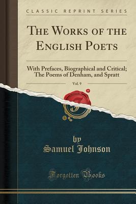 Read The Works of the English Poets, Vol. 9: With Prefaces, Biographical and Critical; The Poems of Denham, and Spratt (Classic Reprint) - Samuel Johnson | ePub