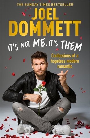 Read It's Not Me, It's Them: Confessions of a hopeless modern romantic - Joel Dommett | PDF